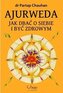 Ajurweda. Jak dbać o siebie i być zdrowym