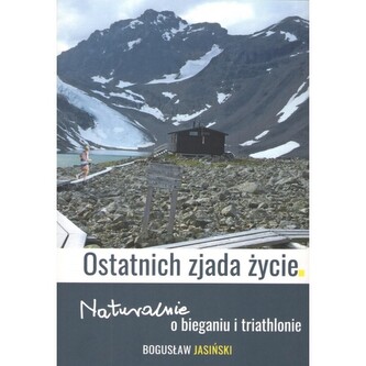 Ostatnich zjada życie. Naturalnie o bieganiu i triathlonie