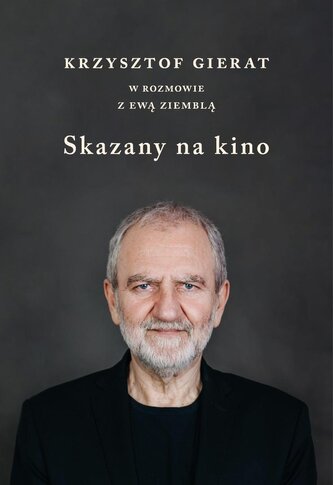 Skazany na kino. Krzysztof Gierat w rozmowie...