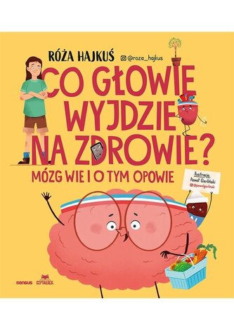 Co głowie wyjdzie na zdrowie? Mózg wie i o tym opowie Co głowie wyjdzie na zdrowie? Mózg wie i o tym opowie