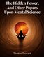 The Hidden Power, And Other Papers Upon Mental Science