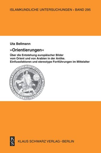 "Orientierungen" - Über die Entstehung europäischer Bilder vom Orient und von Arabien in der Antike