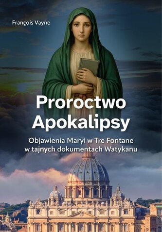 Proroctwo Apokalipsy. Objawienia Maryi... Proroctwo Apokalipsy. Objawienia Maryi...
