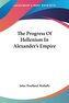 The Progress Of Hellenism In Alexander's Empire
