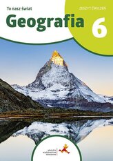 To nasz świat. Geografia. Szkoła podstawowa klasa 6. Zeszyt ćwiczeń