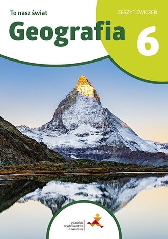 To nasz świat. Geografia. Szkoła podstawowa klasa 6. Zeszyt ćwiczeń