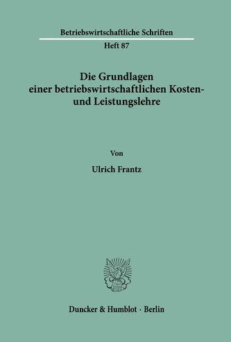 Die Grundlagen einer betriebswirtschaftlichen Kosten- und Leistungslehre.