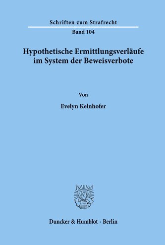 Hypothetische Ermittlungsverläufe im System der Beweisverbote.