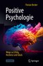 Positive Psychologie - Wege zu Erfolg, Resilienz und Glück
