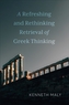 A Refreshing and Rethinking Retrieval of Greek Thinking