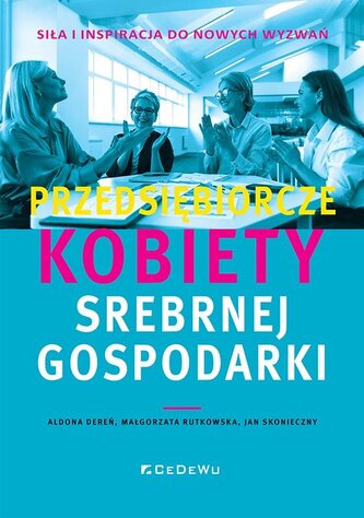 Przedsiębiorcze kobiety srebrnej gospodarki Przedsiębiorcze kobiety srebrnej gospodarki