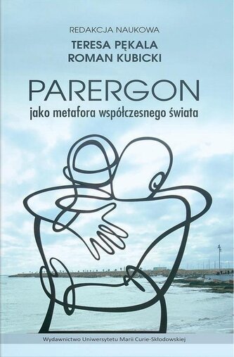 Parergon jako metafora współczesnego świata Parergon jako metafora współczesnego świata
