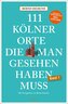 111 Kölner Orte, die man gesehen haben muss