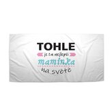 Ručník Tohle je ta nejlepší maminka na světě: 30x50 cm