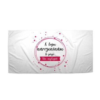 Ručník K tvým narozeninám ti přeji vše nejlepší: 70x140 cm