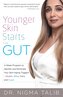 Younger Skin Starts in the Gut: 4-Week Program to Identify and Eliminate Your Skin-Aging Triggers - Gluten, Wine, Dairy, and Sug