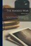 The Masked War [microform]: the Story of a Peril That Threatened the United States by the Man Who Uncovered the Dynamite Conspir