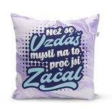 Polštář Než se vzdáš, mysli na to, proč jsi začal: 40x40 cm