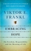 Embracing Hope: On Freedom, Responsibility & the Meaning of Life