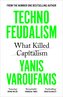 Technofeudalism: What Killed Capitalism