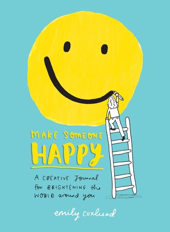 Make Someone Happy: A Creative Journal for Brightening the World Around You