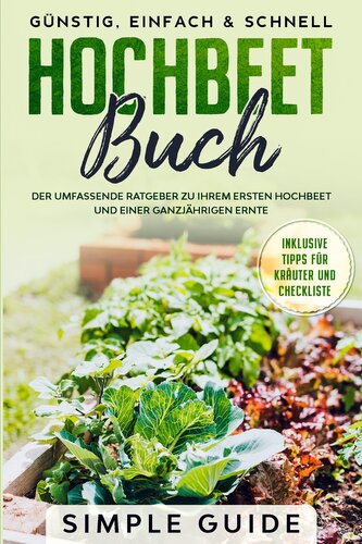 Hochbeet Buch: Der umfassende Ratgeber zu Ihrem ersten Hochbeet und einer ganzjährigen Ernte | Günstig, einfach & schnell | Inkl