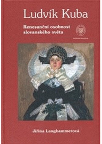 Ludvík Kuba renesanční osobnost slovanského světa