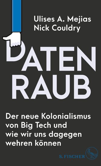 Datenraub - Der neue Kolonialismus von Big Tech und wie wir uns dagegen wehren können