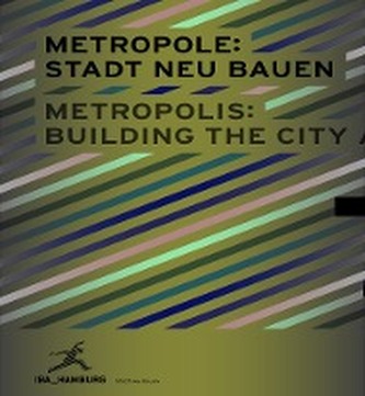 METROPOLE: STADT NEU BAUEN