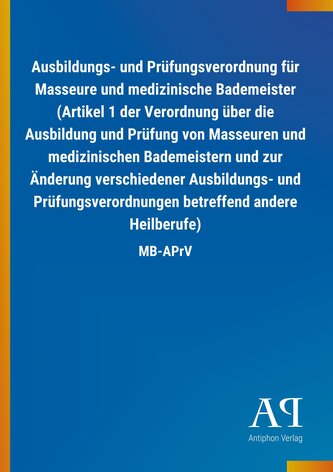 Ausbildungs- und Prüfungsverordnung für Masseure und medizinische Bademeister (Artikel 1 der Verordnung über die Ausbildung und