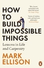 How to Build Impossible Things