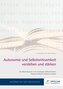Autonomie und Selbstwirksamkeit verstehen und stärken