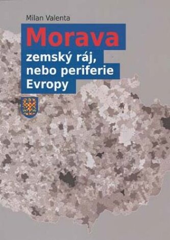 Morava - zemský ráj, nebo periferie Evropy