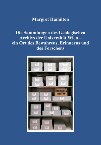 Die Sammlungen des Geologischen Archivs der Universität Wien - ein Ort des Bewahrens, Erinnerns und des Forschens