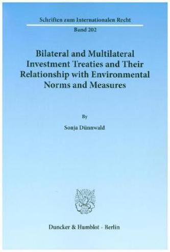 Bilateral and Multilateral Investment Treaties and Their Relationship with Environmental Norms and Measures