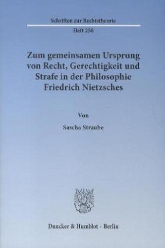 Zum gemeinsamen Ursprung von Recht, Gerechtigkeit und Strafe in der Philosophie Friedrich Nietzsches