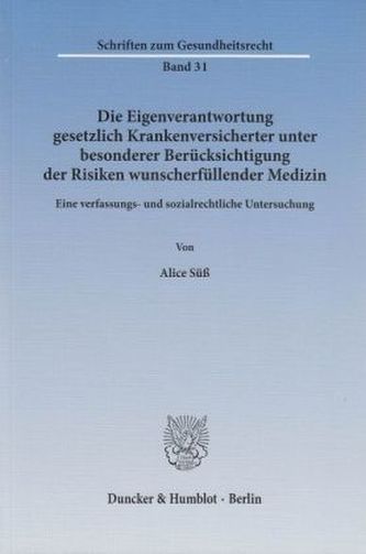 Die Eigenverantwortung gesetzlich Krankenversicherter unter besonderer Berücksichtigung der Risiken wunscherfüllender Medizin