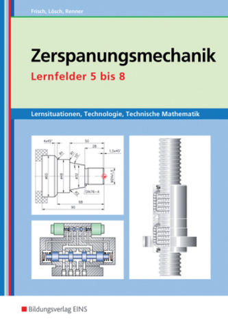 Zerspanungsmechanik, Lernfelder 5 bis 8, Arbeitsheft