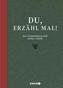 Du, erzähl mal!