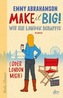 Make it Big! Wie ich London schaffte (oder London mich)