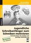 Jugendliche Schreibanfänger zum Schreiben motivieren, m. CD-ROM