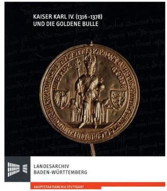 Kaiser Karl IV. (1316-1378) und die Goldene Bulle