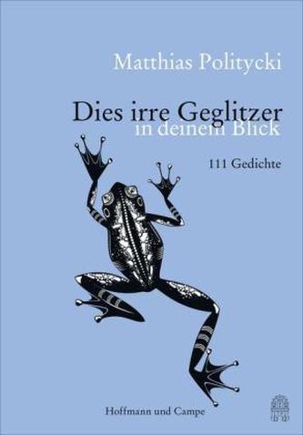Dies irre Geglitzer in deinem Blick
