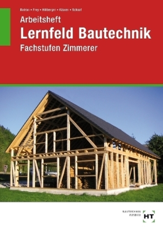 Lernfeld Bautechnik, Fachstufen Zimmerer, Arbeitsheft