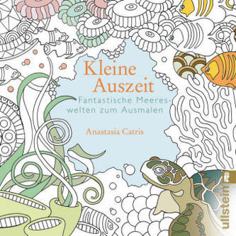 Kleine Auszeit - Fantastische Meereswelten zum Ausmalen
