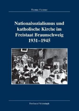 Nationalsozialismus und katholische Kirche im Freistaat Braunschweig 1931-1945, m. CD-ROM