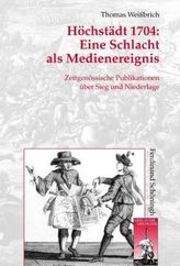 Höchstädt 1704. Eine Schlacht als Medienereignis