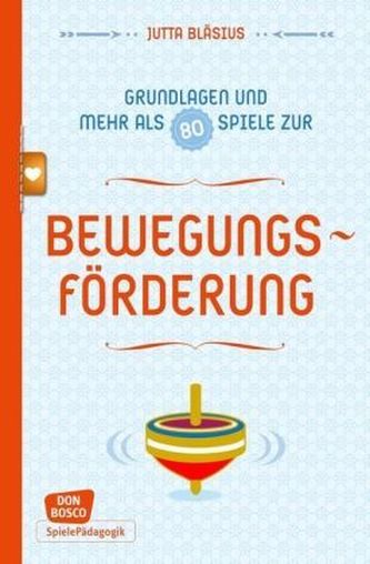 Grundlagen und mehr als 80 Spiele zur Bewegungsförderung