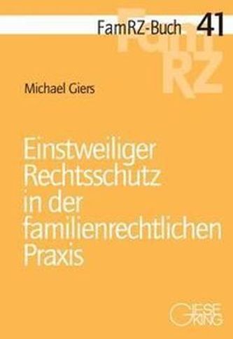 Einstweiliger Rechtsschutz in der familienrechtlichen Praxis