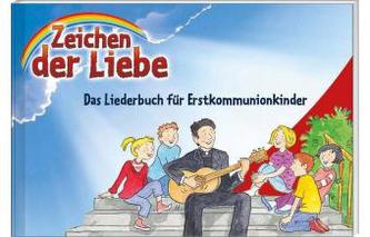 Zeichen der Liebe -  Das Liederbuch für Erstkommunionkinder